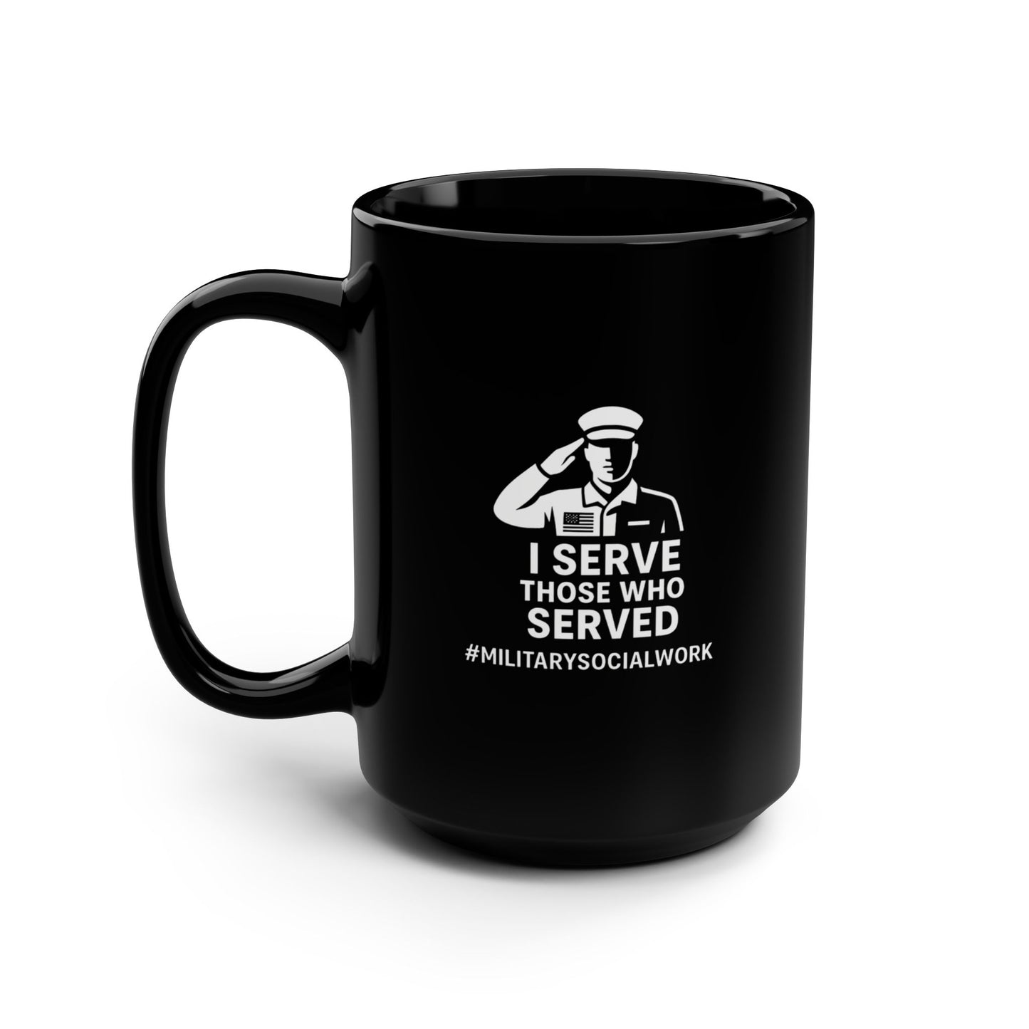 Military Social Work-Motivational Black Mug - "I Serve Those Who Served" - 15oz