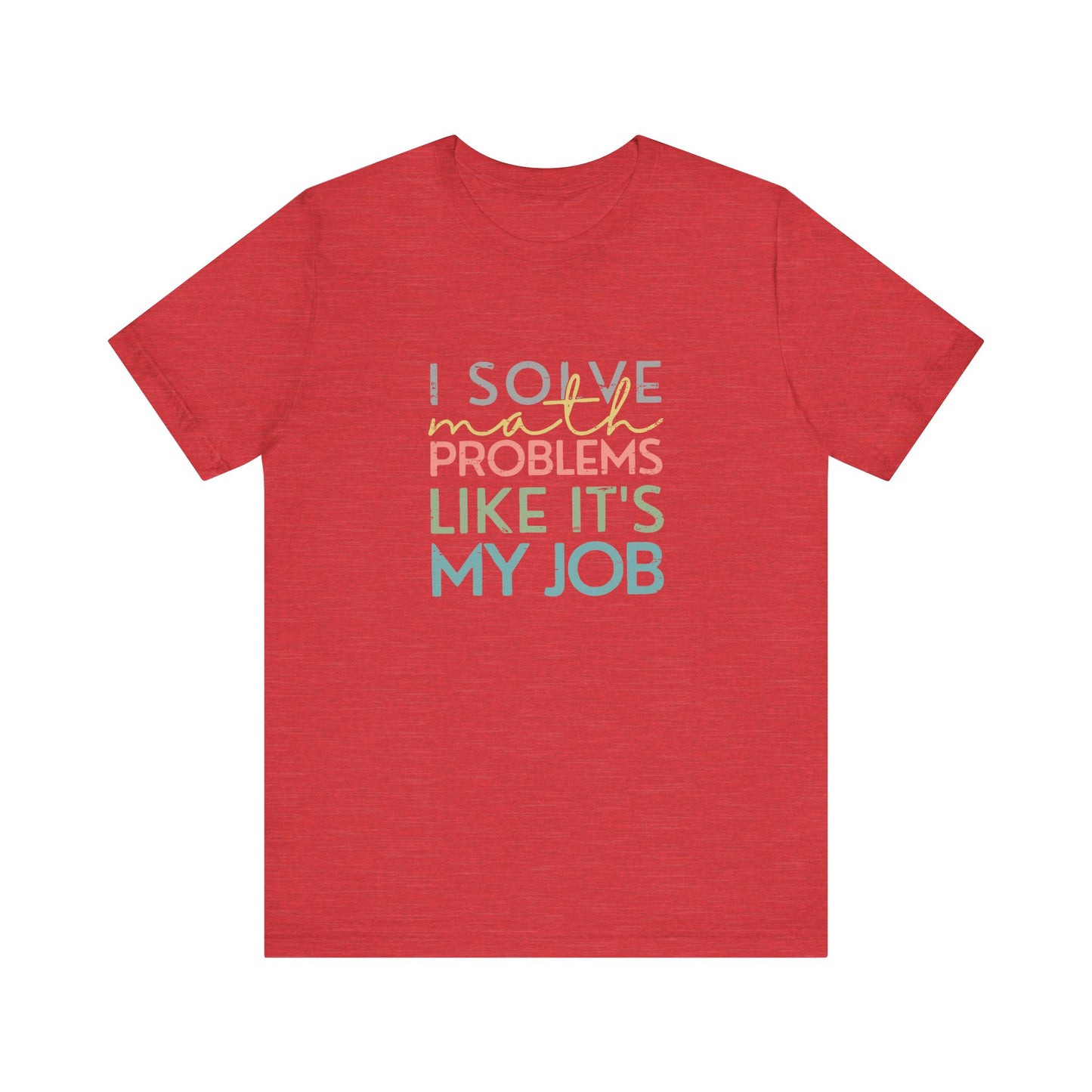 (Unisex) I Solve Problems Like It's My Job T-Shirt - School Counselor