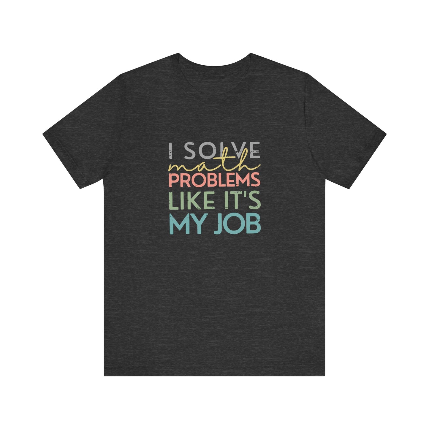 (Unisex) I Solve Problems Like It's My Job T-Shirt - School Counselor