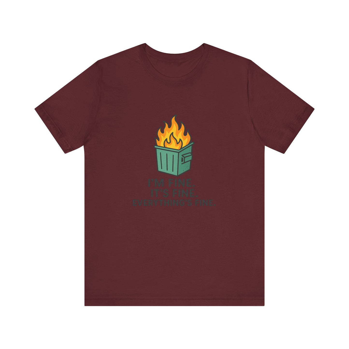 Unisex - T-Shirt — "I'm Fine. It's Fine. Everything's Fine." Dumpster Fire Graphic Tee