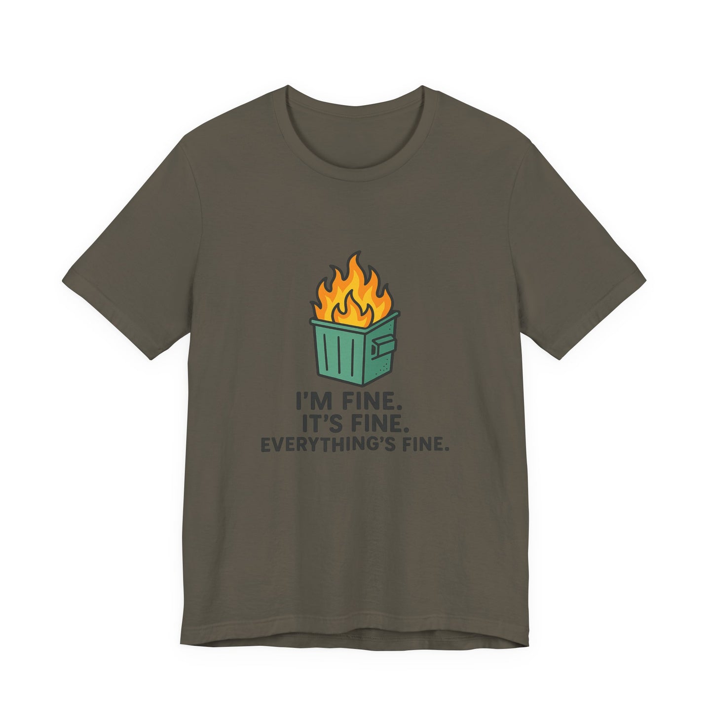 Unisex - T-Shirt — "I'm Fine. It's Fine. Everything's Fine." Dumpster Fire Graphic Tee
