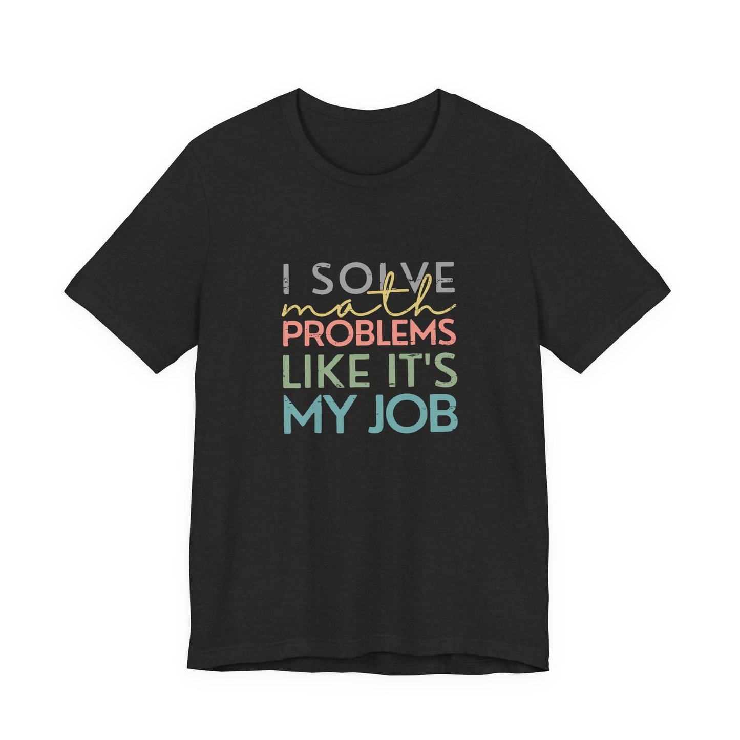 (Unisex) I Solve Problems Like It's My Job T-Shirt - School Counselor