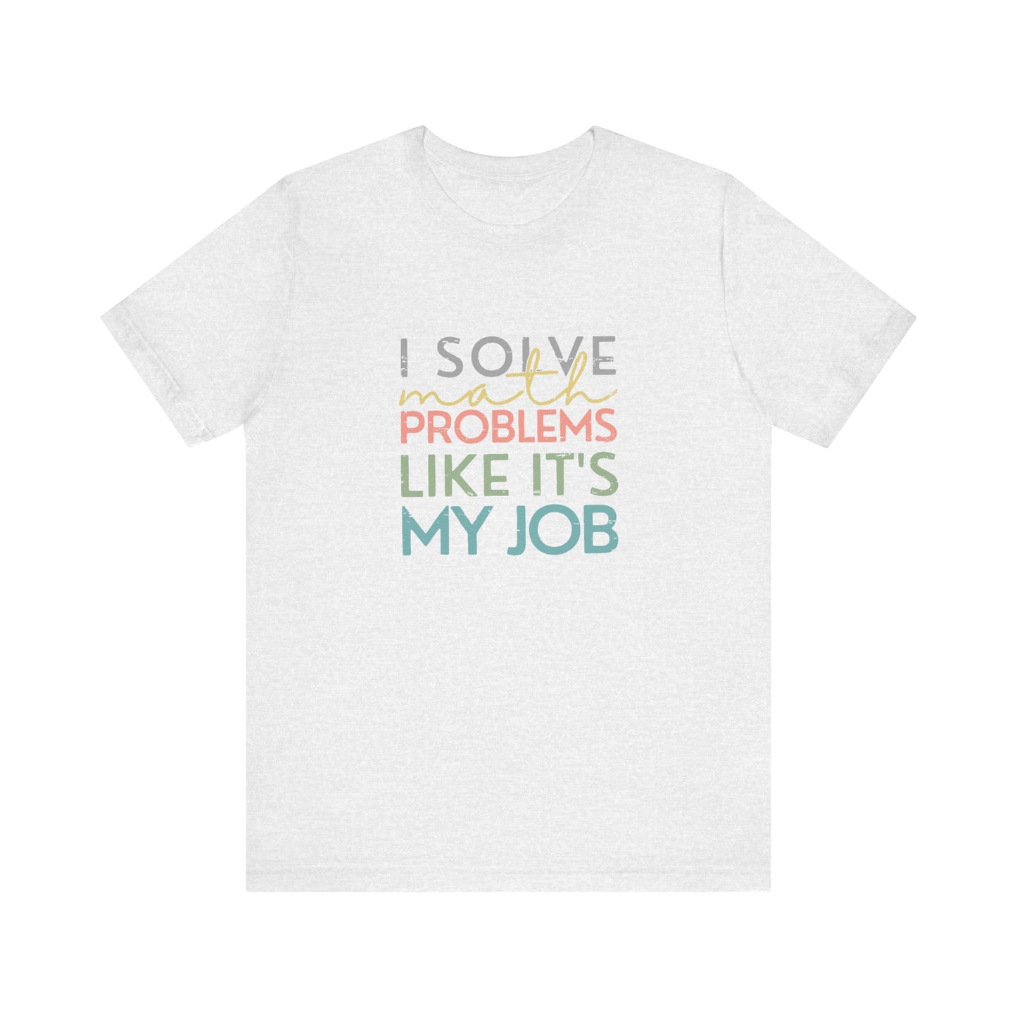 (Unisex) I Solve Problems Like It's My Job T-Shirt - School Counselor
