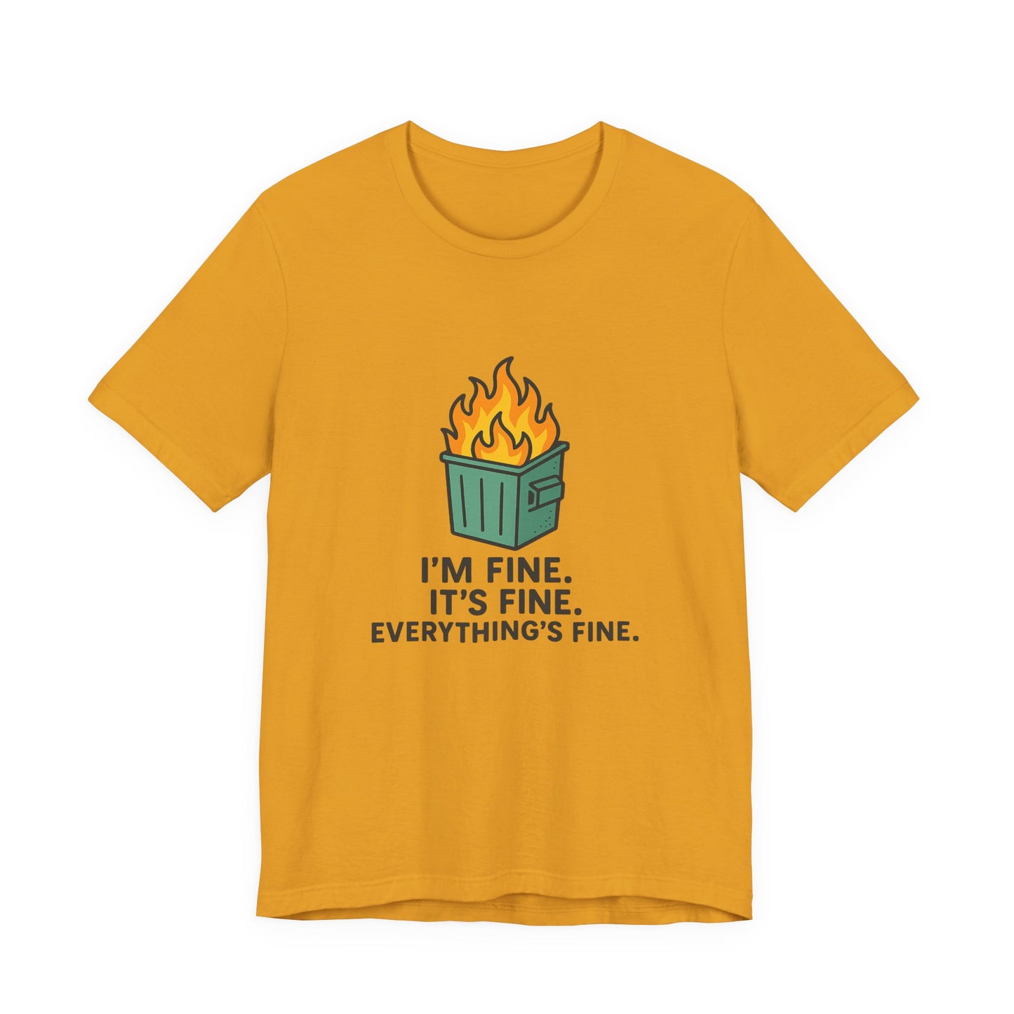 Unisex - T-Shirt — "I'm Fine. It's Fine. Everything's Fine." Dumpster Fire Graphic Tee