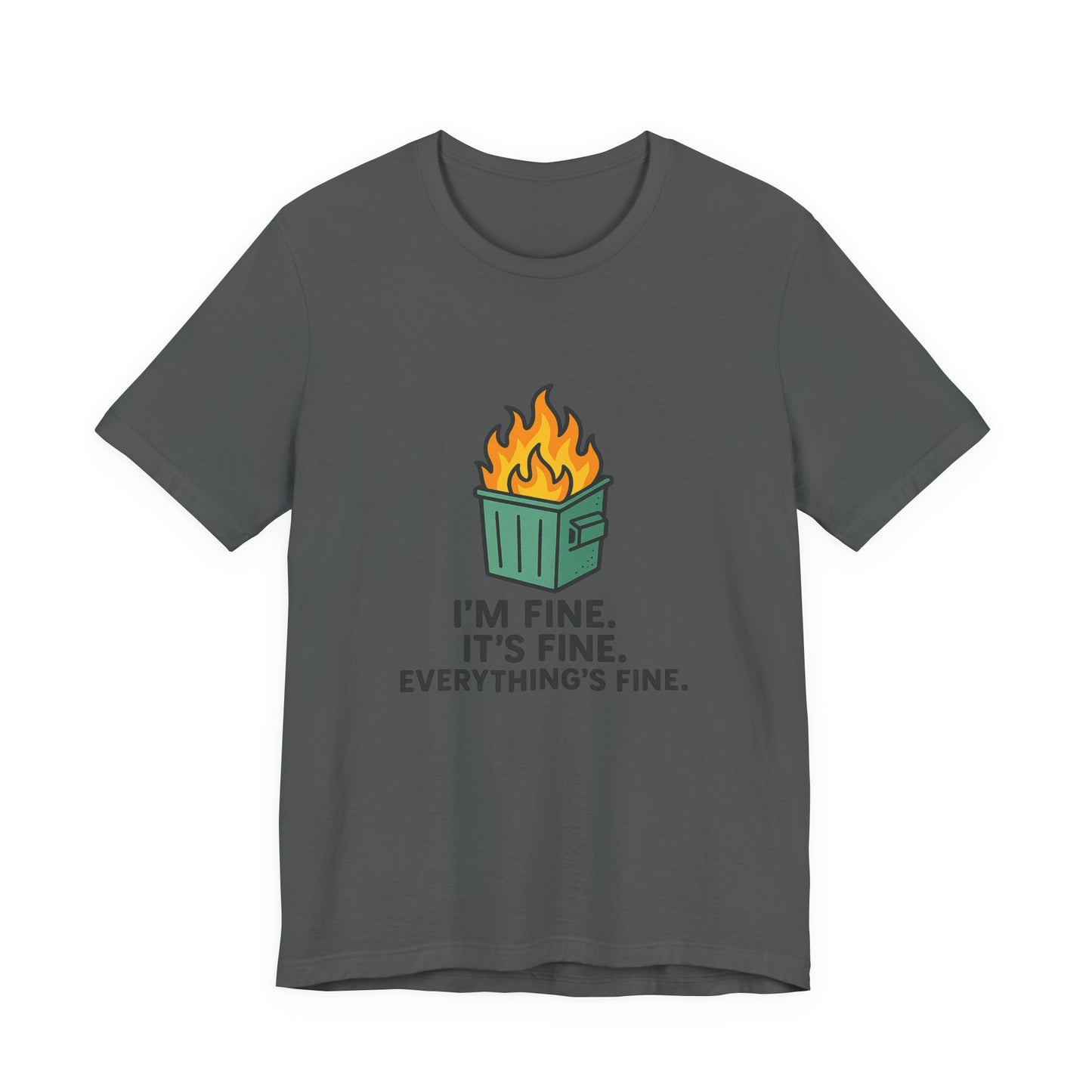Unisex - T-Shirt — "I'm Fine. It's Fine. Everything's Fine." Dumpster Fire Graphic Tee