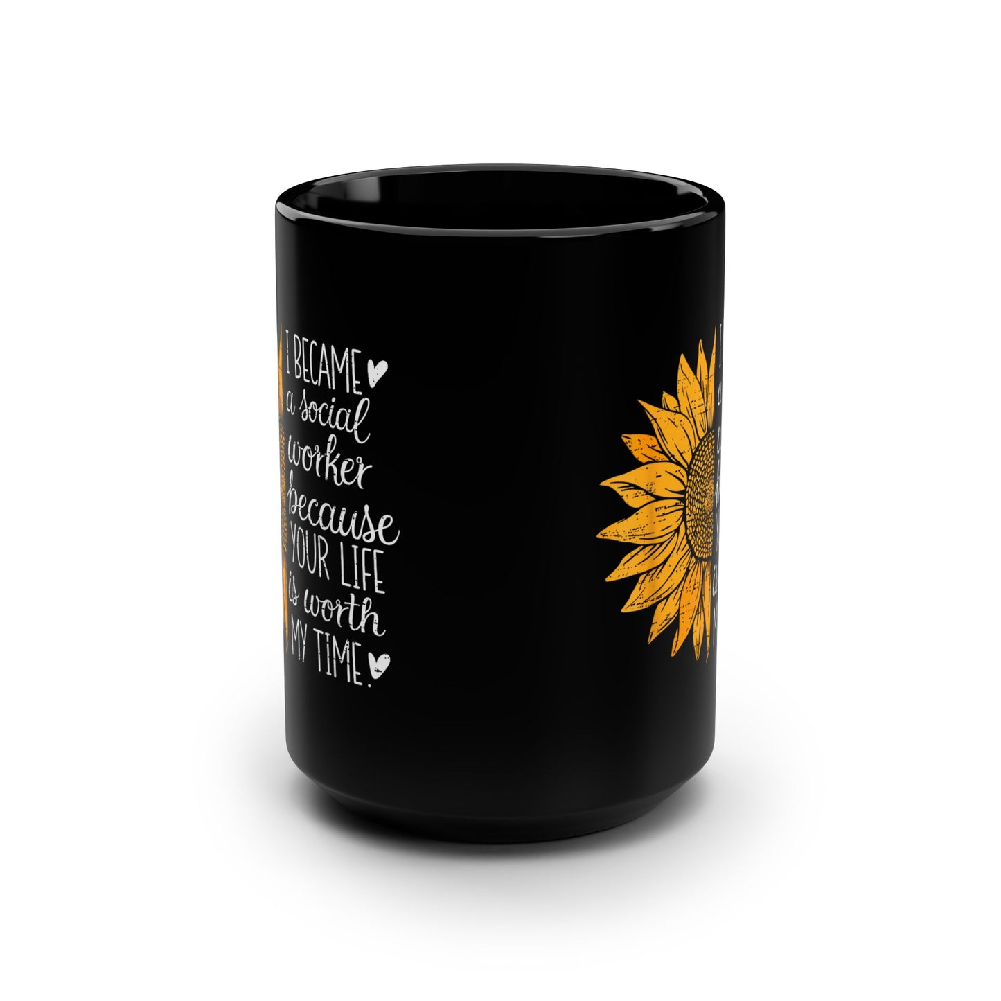 Social Worker Sunflower Black 15oz Mug — "I Became a Social Worker Because Your Life Is Worth My Time"