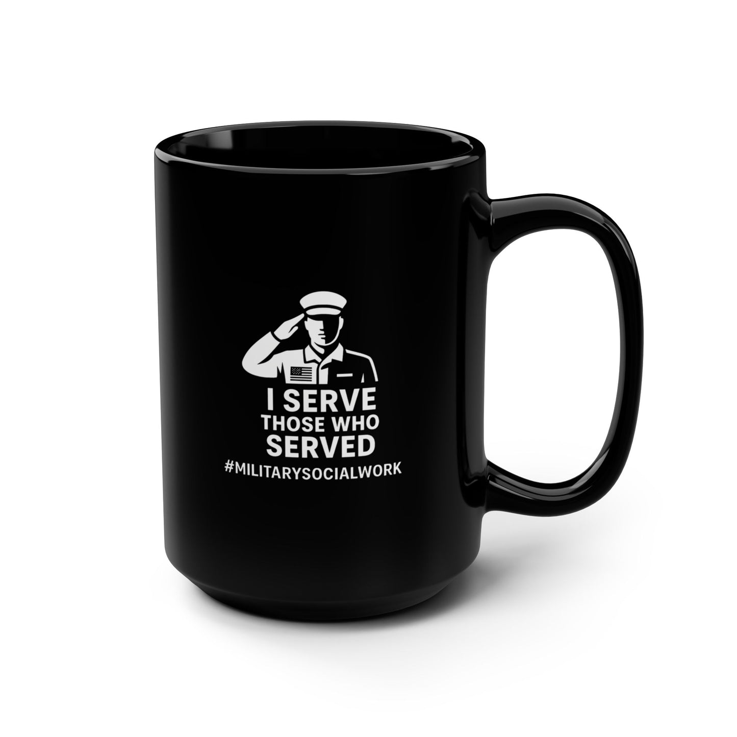 Military Social Work-Motivational Black Mug - "I Serve Those Who Served" - 15oz