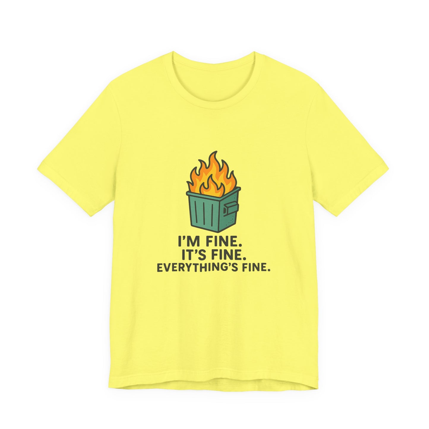 Unisex - T-Shirt — "I'm Fine. It's Fine. Everything's Fine." Dumpster Fire Graphic Tee
