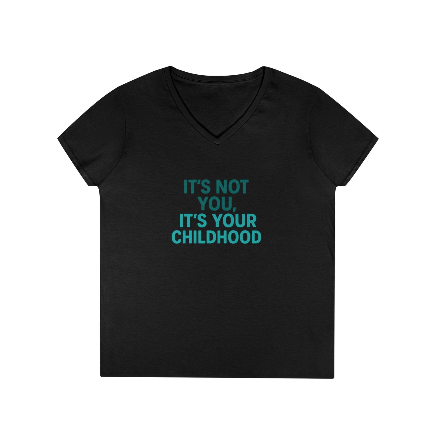 Ladies' V-Neck T-Shirt — "It's Not You, It's Your Childhood" Funny Therapeutic Quote Tee (Social Worker/Mental Health)