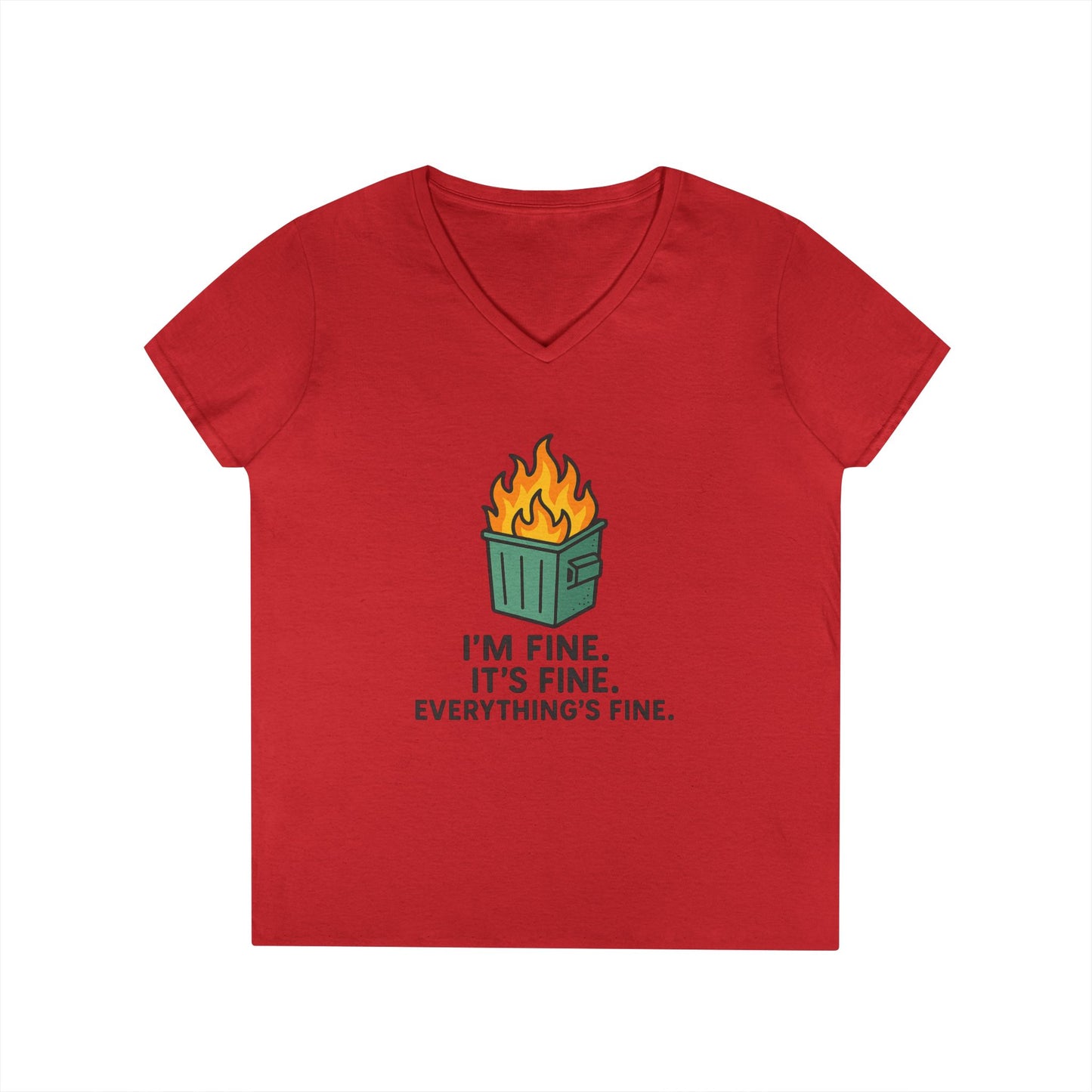 Women's Cut Dumpster Fire V-Neck Tee — "I’m Fine. It’s Fine. Everything’s Fine." Funny Sarcastic Ladies' Shirt