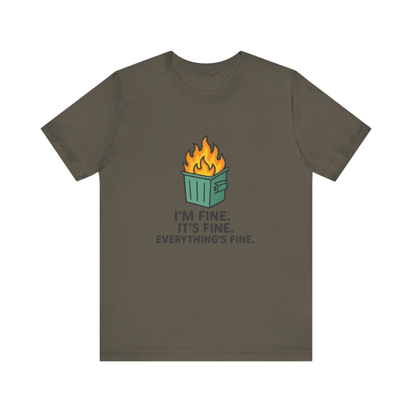 Unisex - T-Shirt — "I'm Fine. It's Fine. Everything's Fine." Dumpster Fire Graphic Tee