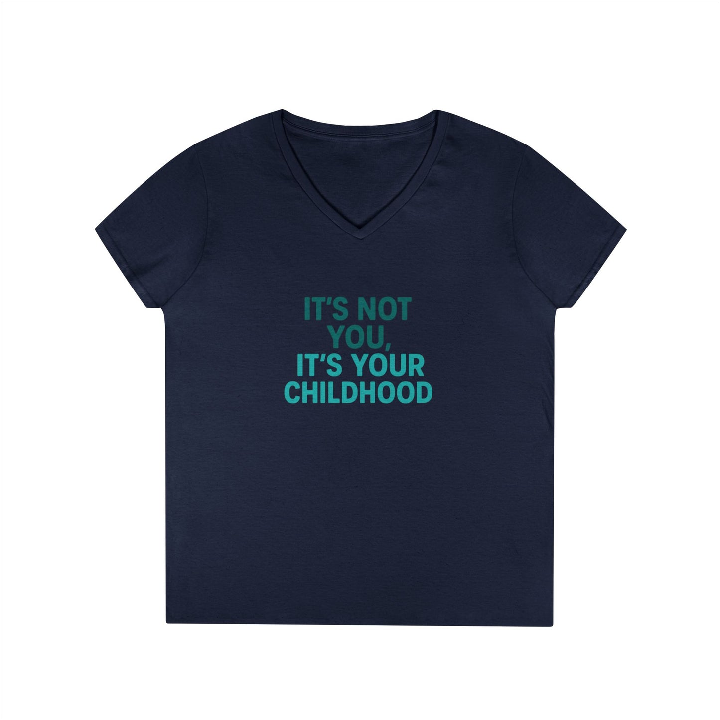 Ladies' V-Neck T-Shirt — "It's Not You, It's Your Childhood" Funny Therapeutic Quote Tee (Social Worker/Mental Health)