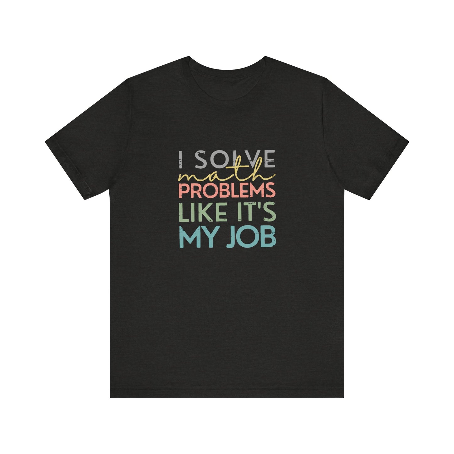 (Unisex) I Solve Problems Like It's My Job T-Shirt - School Counselor