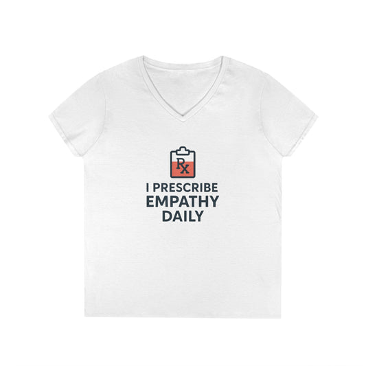 Ladies' V-Neck T-Shirt — "I Prescribe Empathy Daily" Graphic Tee - Medical Social Work