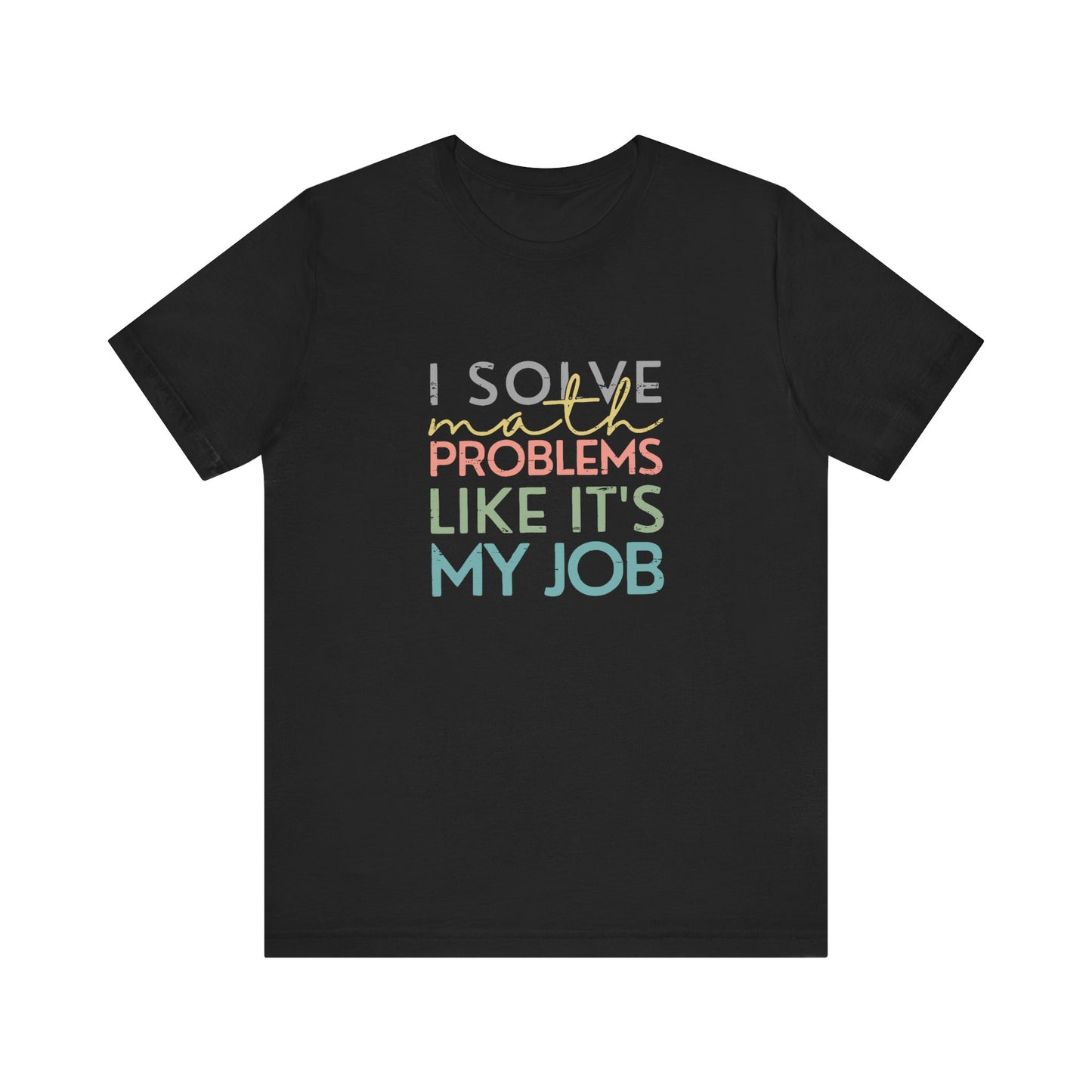 (Unisex) I Solve Problems Like It's My Job T-Shirt - School Counselor
