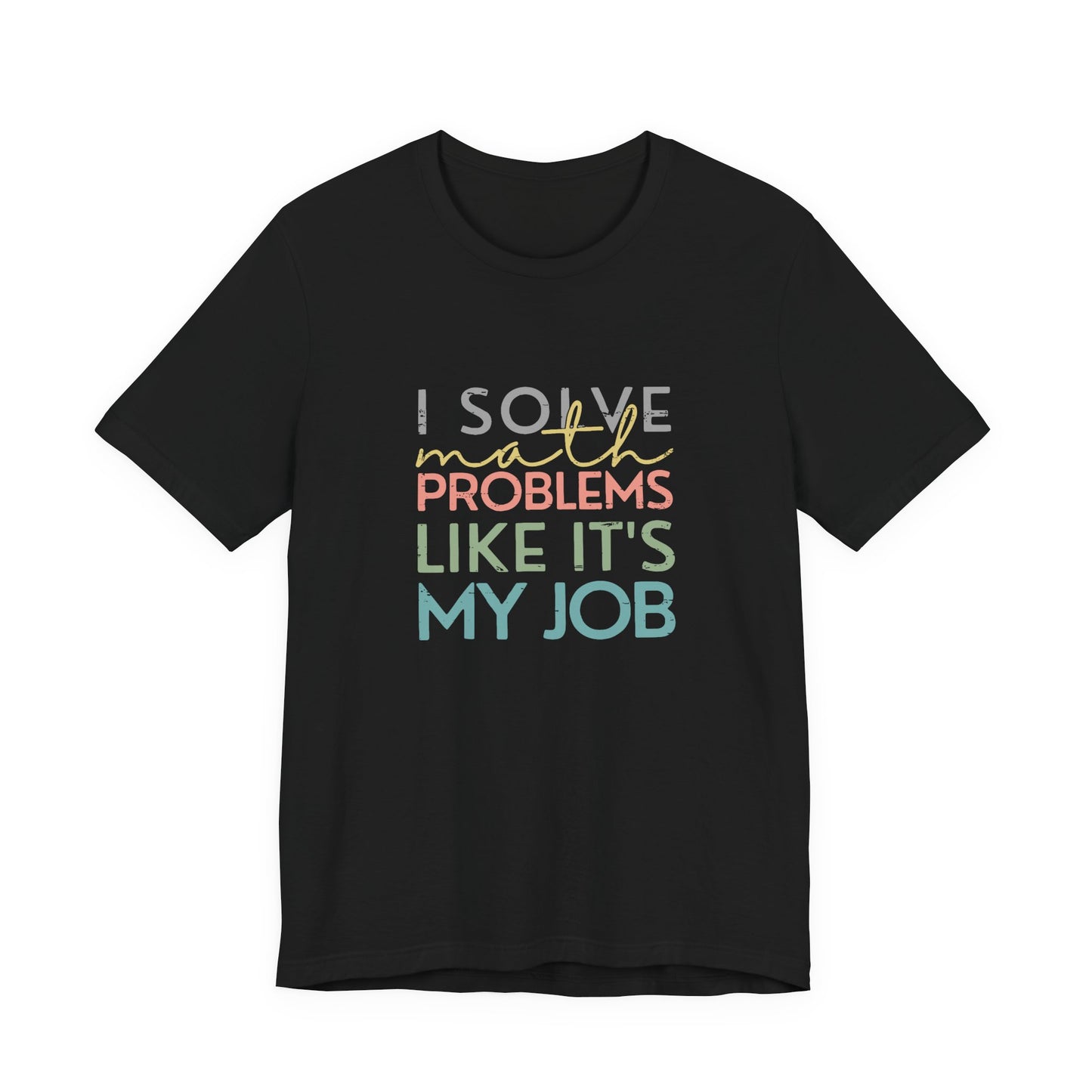(Unisex) I Solve Problems Like It's My Job T-Shirt - School Counselor