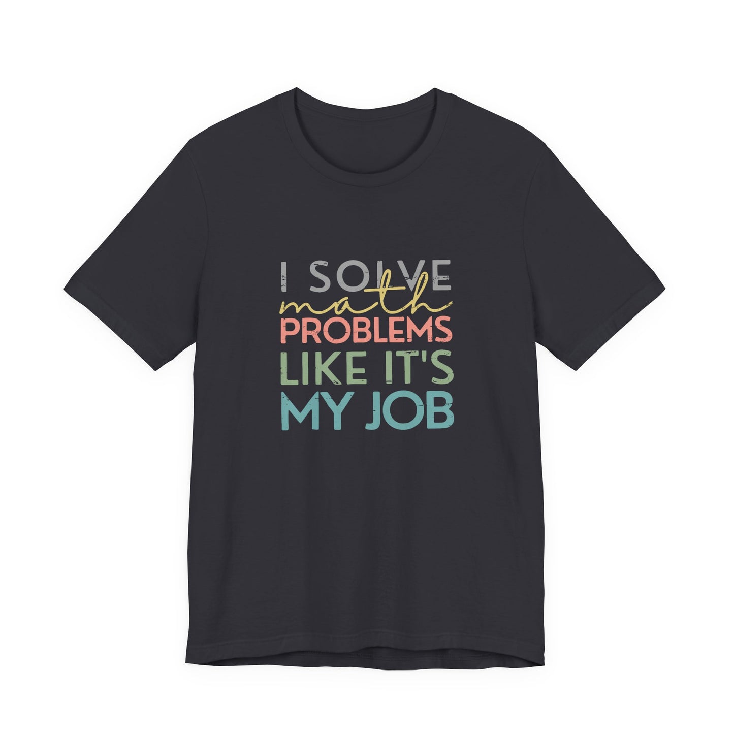 (Unisex) I Solve Problems Like It's My Job T-Shirt - School Counselor