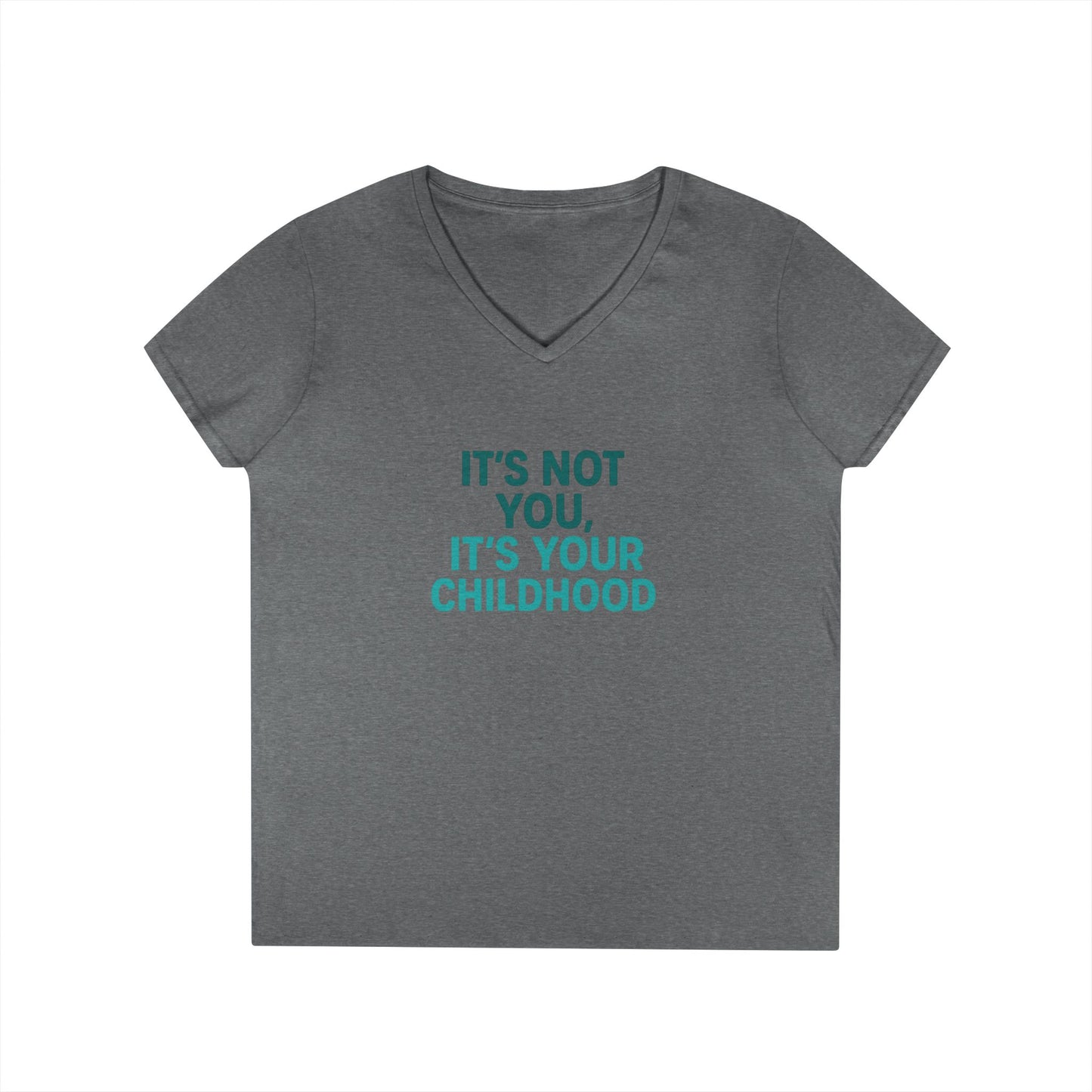 Ladies' V-Neck T-Shirt — "It's Not You, It's Your Childhood" Funny Therapeutic Quote Tee (Social Worker/Mental Health)