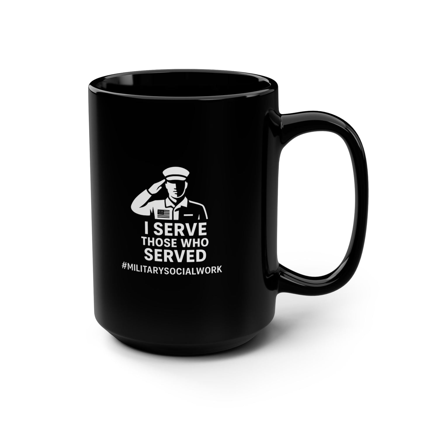 Military Social Work-Motivational Black Mug - "I Serve Those Who Served" - 15oz