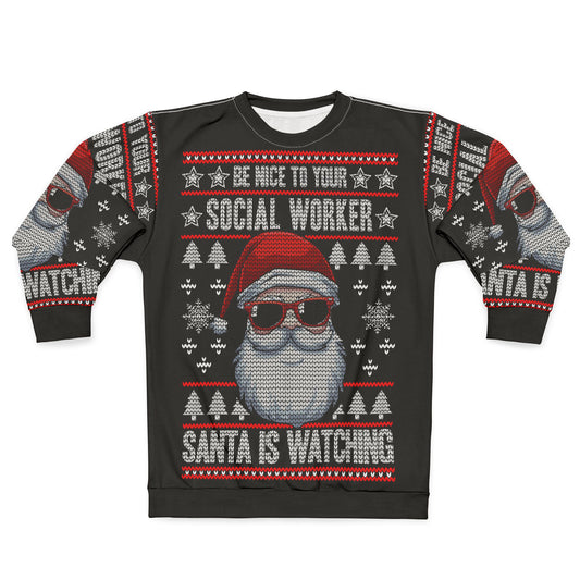 UNISEX - Social Worker Christmas Sweatshirt — “Be Nice to Your Social Worker, Santa Is Watching” Ugly Sweater