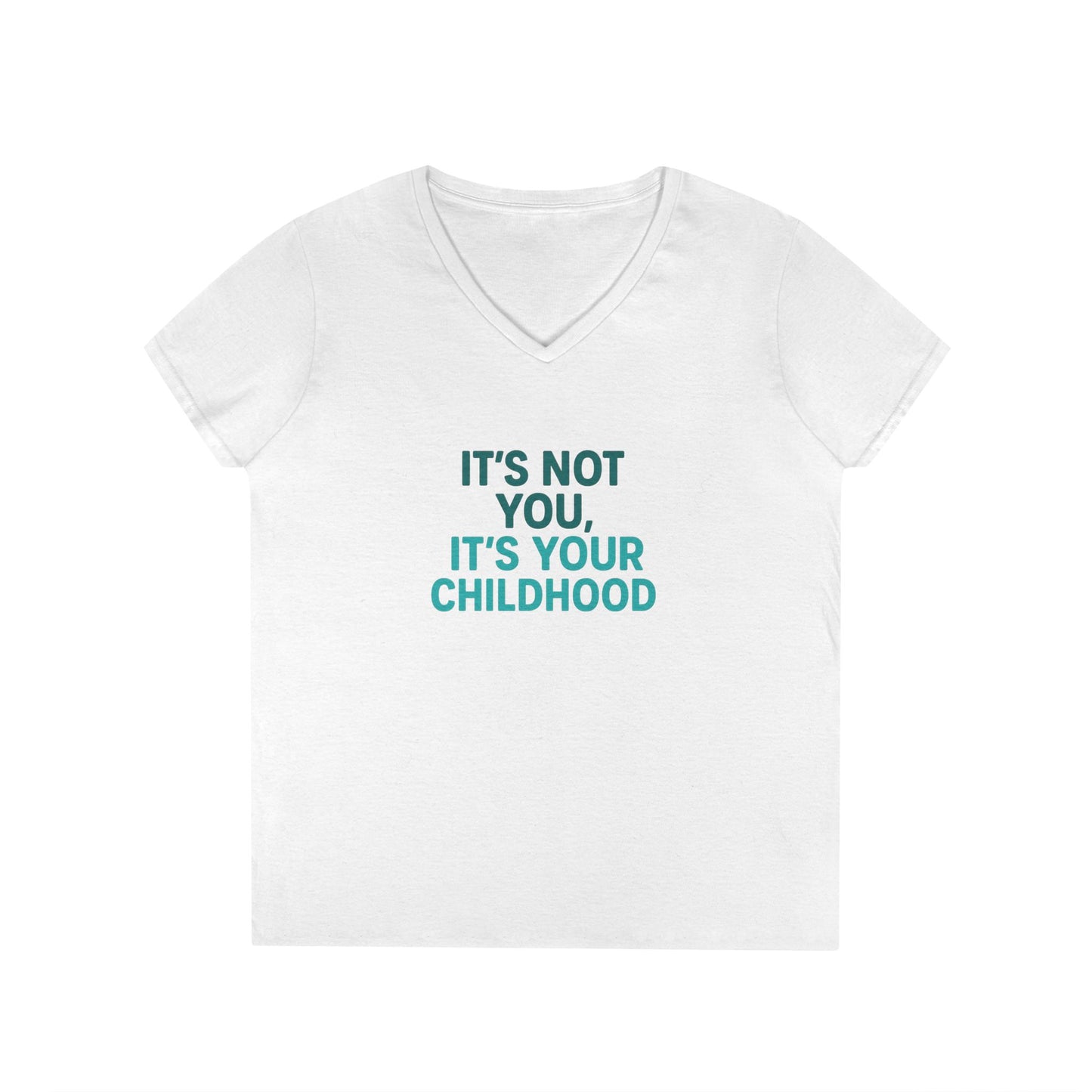 Ladies' V-Neck T-Shirt — "It's Not You, It's Your Childhood" Funny Therapeutic Quote Tee (Social Worker/Mental Health)