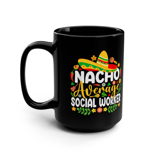 Nacho Average Social Worker Mug — Funny Cinco de Mayo Coffee Cup (15oz)
