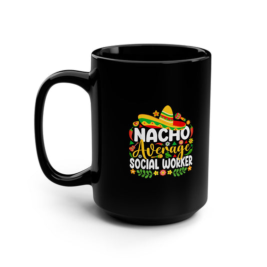 Nacho Average Social Worker Mug — Funny Cinco de Mayo Coffee Cup (15oz)