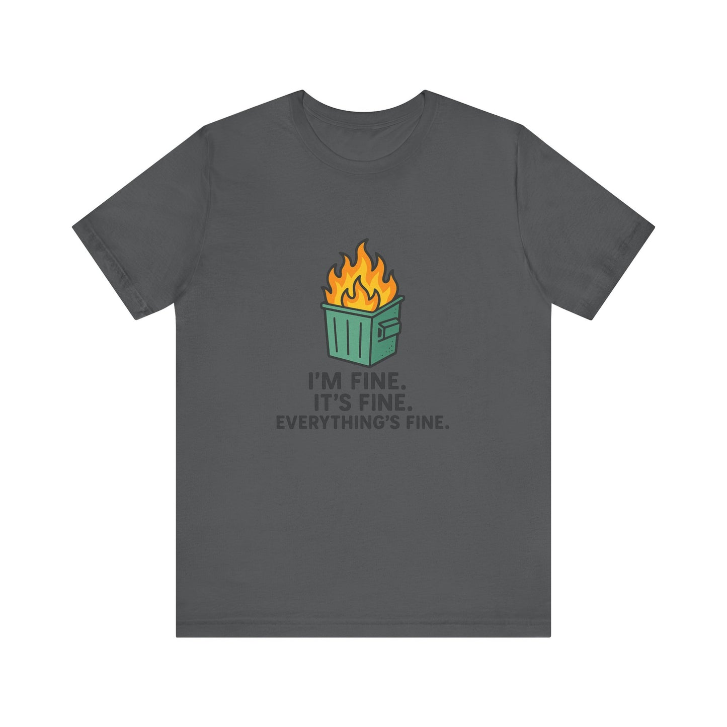 Unisex - T-Shirt — "I'm Fine. It's Fine. Everything's Fine." Dumpster Fire Graphic Tee