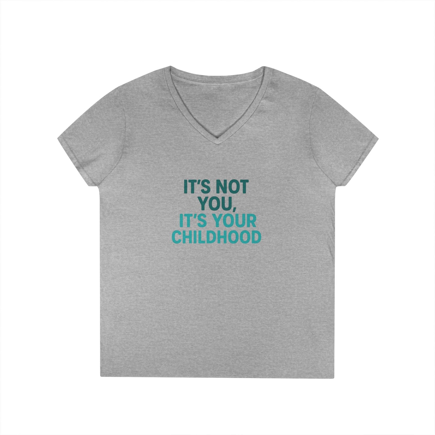 Ladies' V-Neck T-Shirt — "It's Not You, It's Your Childhood" Funny Therapeutic Quote Tee (Social Worker/Mental Health)