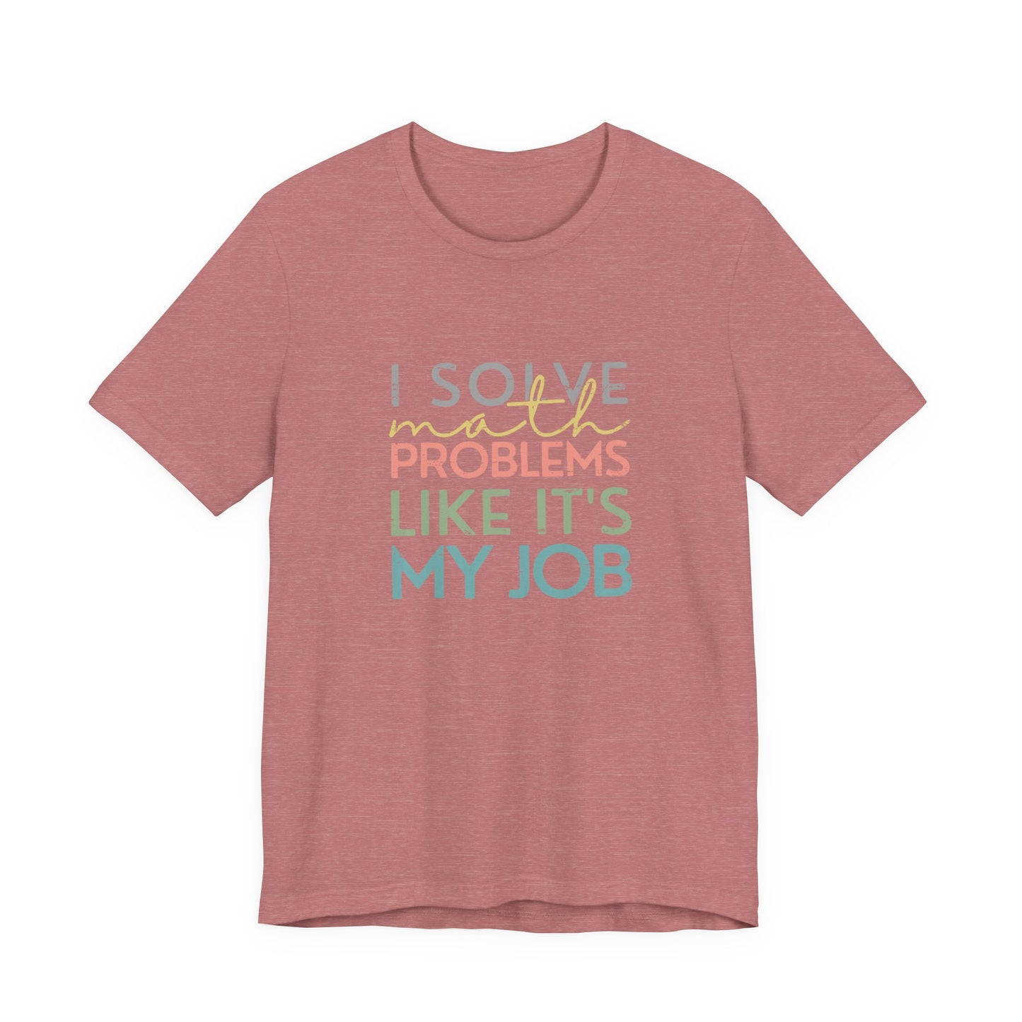 (Unisex) I Solve Problems Like It's My Job T-Shirt - School Counselor