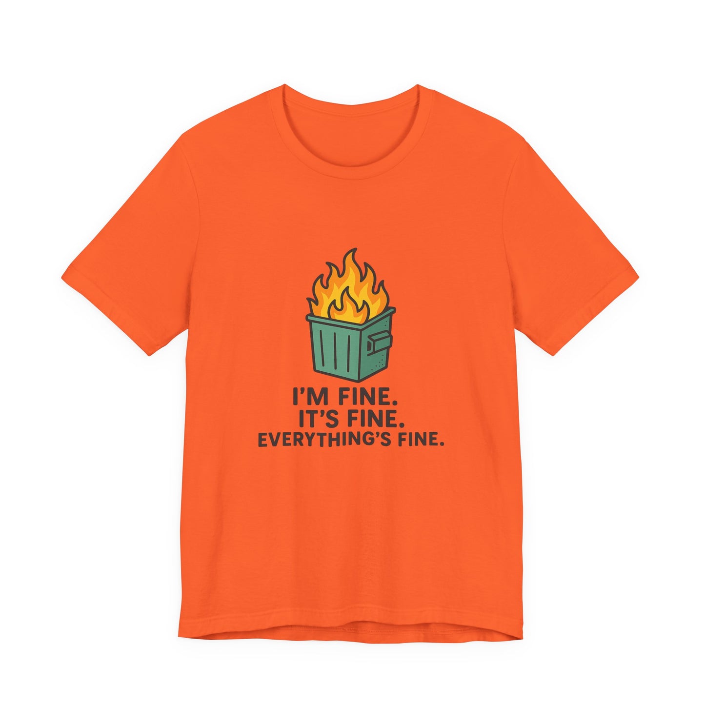 Unisex - T-Shirt — "I'm Fine. It's Fine. Everything's Fine." Dumpster Fire Graphic Tee