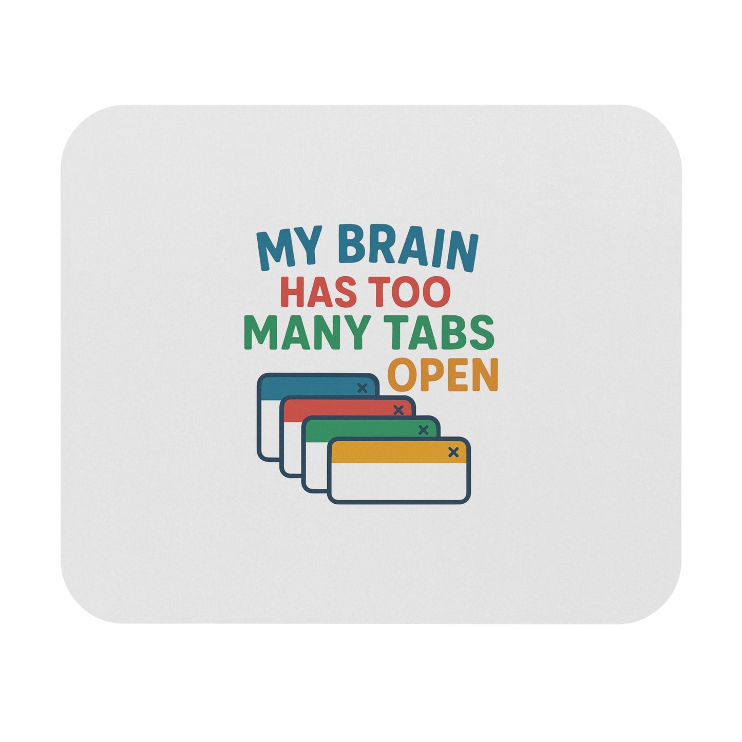 Mouse Pad - "My Brain Has Too Many Tabs Open" Funny Desk Accessory for Social Workers & Students