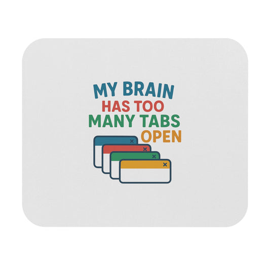 Mouse Pad - "My Brain Has Too Many Tabs Open" Funny Desk Accessory for Social Workers & Students